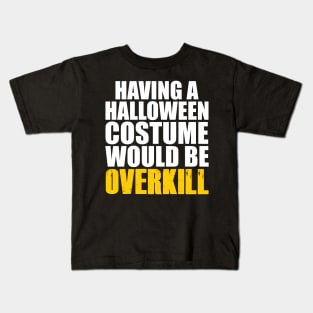 Halloween Costume Overkill Kids T-Shirt